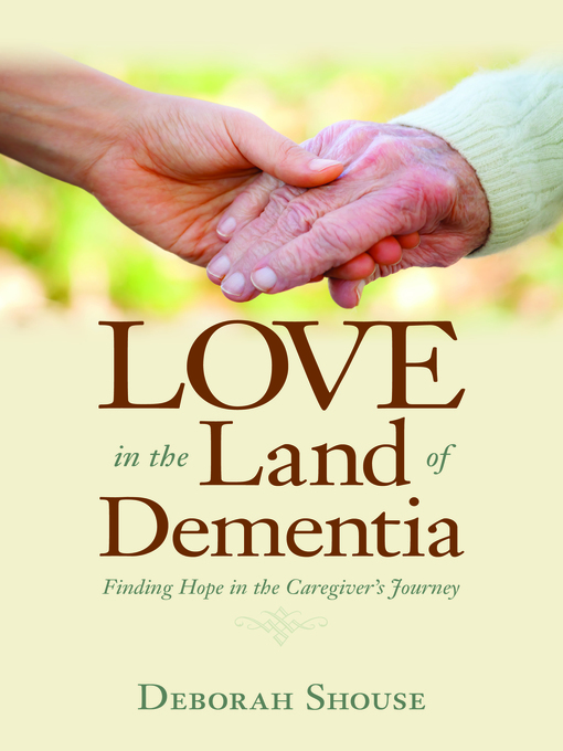 Title details for Love in the Land of Dementia by Deborah Shouse - Available